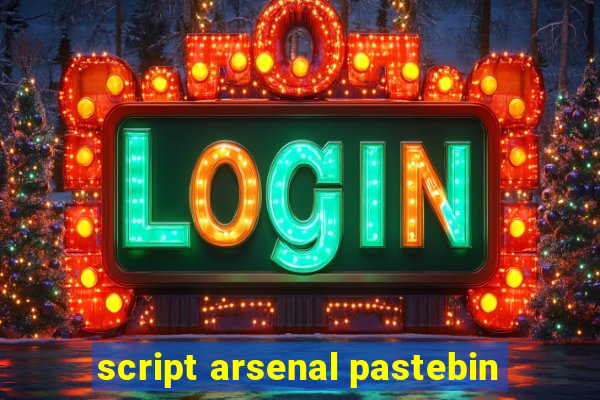 script arsenal pastebin